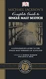 Michael Jackson's Complete Guide to Single Malt Scotch: A Connoisseur’s Guide to the Single Malt Whiskies of Scotland