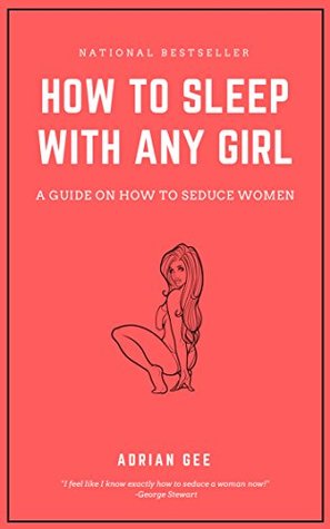 How To Sleep With Any Girl: A Guide On How To Seduce Women (Kindle Edition)