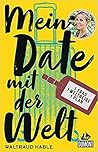Mein Date mit der Welt: Eine Frau. Eine Weltreise. Ein Plan. Mein Date mit der Welt: Eine Frau. Eine Weltreise. Ein Plan.
