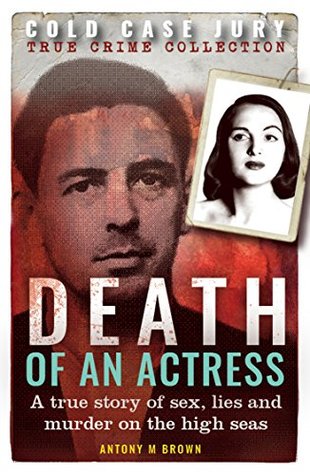 Death of an Actress: A true story of sex, lies and murder on the high seas (Cold Case Jury Collection Book 2)