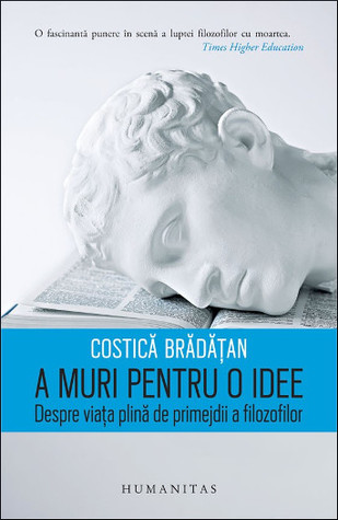 A muri pentru o idee: despre viața plină de primejdii a filozofilor