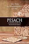 Pesach: A Passover Guide for believers in Yeshua