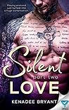 Silent Love by Kenadee Bryant