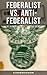 Federalist vs. Anti-Federal...