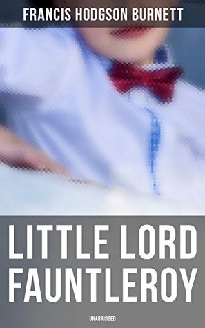 Little Lord Fauntleroy (Unabridged): Enriched edition. A boy's sudden inheritance, Victorian society, and the enduring power of love and family
