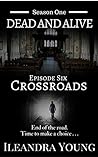 Crossroads: Episode Six (Dead And Alive, Season One Book 6) Crossroads: Episode Six (Dead And Alive, Season One Book 6)
