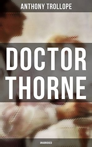 Doctor Thorne (Unabridged): Enriched edition. A Barsetshire Tale of Love, Inheritance, and Victorian Social Class Scandal