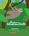 The Secret Life of Sloan the Sloth The Secret Life of Sloan the Sloth