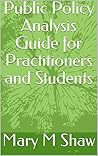 Public Policy Analysis Guide for Practitioners and Students