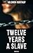 Twelve Years a Slave (Unabridged): Enriched edition. A Narrative of a New York Citizen Kidnapped in Washington D.C. and Rescued From a Cotton Plantation Near the Red River in Louisiana