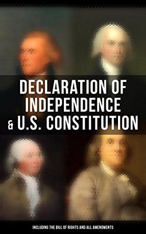 Declaration of Independence & U.S. Constitution (Including the Bill of Rights and All Amendments): The Principles on Which Our Identity as Americans Is ... John Adams and Thomas Jefferson)