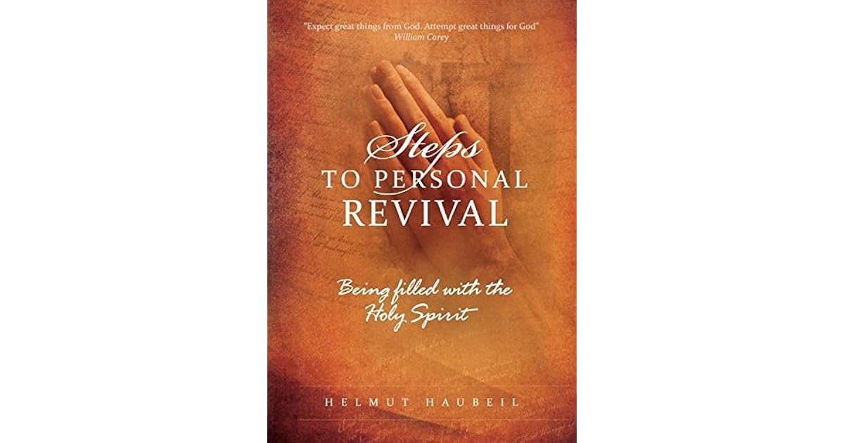 Steps to Personal Revival Do you want your area to grow spiritually