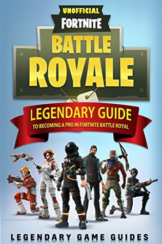 Fortnite: The Legendary Guide to becoming a Pro in Fortnite Battle Royale (Kindle Edition)