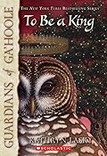 To Be a King (Guardians of Ga'Hoole, #11)