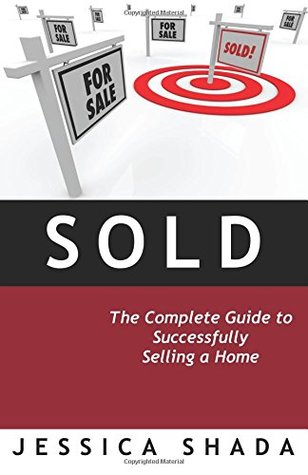 Sold: The Complete Guide to Successfully Selling a Home