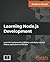 Learning Node.js Development: Learn the fundamentals of Node.js, and deploy and test Node.js applications on the web