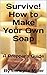 Survive! How to Make Your O...