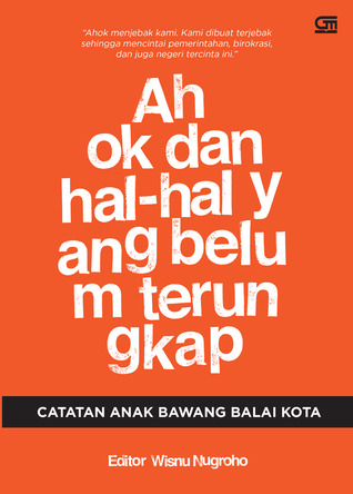Ahok dan Hal-hal yang Belum Terungkap