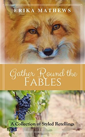 Gather 'Round the Fables: A Collection of Styled Retellings (Kindle Edition)