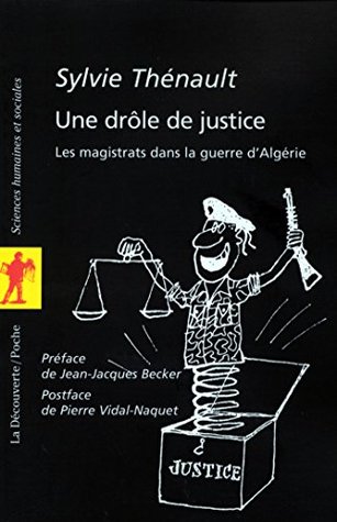 Une drôle de justice - Les magistrats dans la guerre d'Algérie (Poche / Sciences humaines et sociales t. 173) (French Edition)