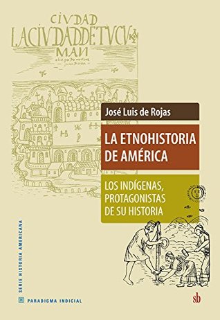 La Etnohistoria de América: Los indígenas, protagonistas de su historia (Paradigma indicial) (Spanish Edition)