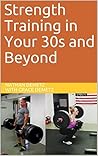 Strength Training in Your 30s and Beyond