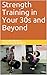 Strength Training in Your 30s and Beyond