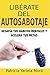 Libérate Del Autosabotaje: Desafía Tus Hábitos Mentales Y Acelera Tus Metas (Spanish Edition)