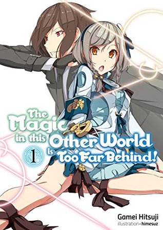 The Magic in this Other World is Too Far Behind!, Volume 1 (Kindle Edition)