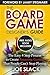 The Board Game Designer's Guide: The Easy 4 Step Process to Create Amazing Games That People Can't Stop Playing