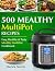 500 Mealthy Multipot Recipes: Easy, Healthy and Tasty Mealthy MultiPot Recipes