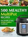 500 Mealthy Multipot Recipes: Easy, Healthy and Tasty Mealthy MultiPot Recipes 500 Mealthy Multipot Recipes: Easy, Healthy and Tasty Mealthy MultiPot Recipes