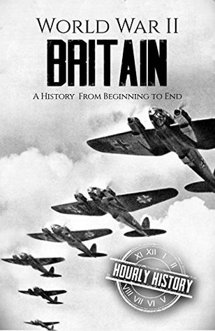 Battle of Britain - World War II: A History From Beginning to End (World War 2 Battles)
