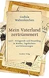 Mein Vaterland zertrümmert: 1918-Kriegsende und Neuanfang in Briefen, Tagebüchern und Erinnerungen (German Edition) Mein Vaterland zertrümmert: 1918-Kriegsende und Neuanfang in Briefen, Tagebüchern und Erinnerungen (German Edition)
