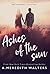 Ashes of the Sun by A. Meredith Walters
