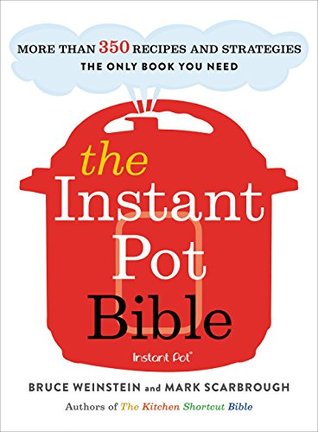 The Instant Pot Bible: More than 350 Recipes and Strategies: The Only Book You Need for Every Model of Instant Pot (Kindle Edition)