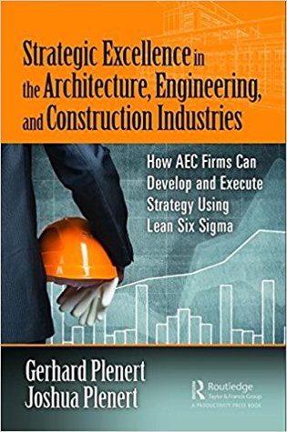 Strategic Excellence in the Architecture, Engineering, and Construction Industries: How AEC Firms Can Develop and Execute Strategy Using Lean Six Sigma