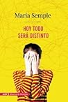 Hoy todo será distinto by Maria Semple