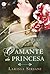 O Amante da Princesa by Larissa Siriani