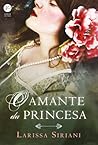 O Amante da Princesa by Larissa Siriani