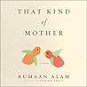That Kind of Mother by Rumaan Alam That Kind of Mother by Rumaan Alam