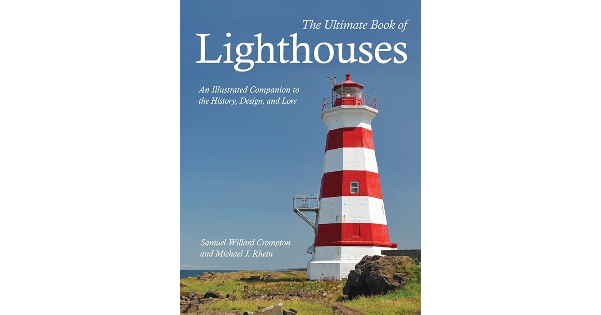 The Ultimate Book of Lighthouses History Legend Lore Design