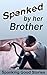 Spanked by her Brother