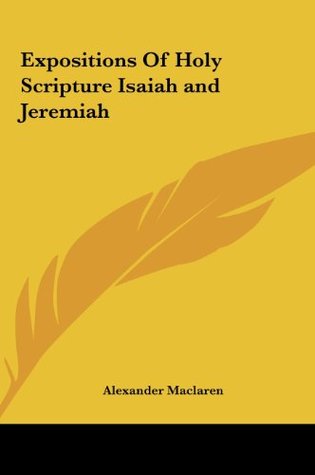 Expositions of Holy Scripture Isaiah and Jeremiah