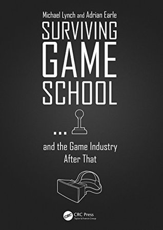 Surviving Game School…and the Game Industry After That (Kindle Edition)