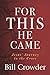 For This He Came by Bill Crowder