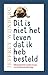 Dit is niet het leven dat i...