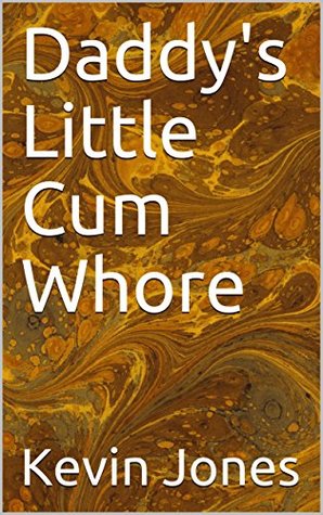 Daddy's Little Cum Whore (Kindle Edition)