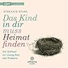 Das Kind in dir muss Heimat finden. Der Schlüssel zur Lösung ... by Stefanie Stahl
