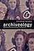 Archiveology: Walter Benjamin and Archival Film Practices (a Camera Obscura Book)